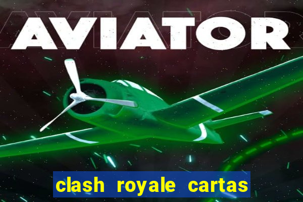 clash royale cartas modificadas 2024